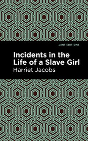 Incidents in the Life of a Slave Girl - 9781513221144 by Harriet Jacobs, Mint Editions, 9781513221144