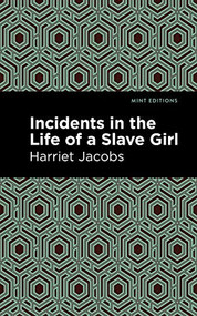 Incidents in the Life of a Slave Girl - 9781513221144 by Harriet Jacobs, Mint Editions