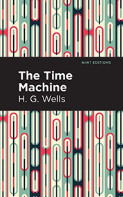 The Time Machine - 9781513263236 by H. G. Wells, Mint Editions, 9781513263236