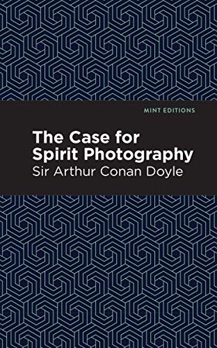 The Case for Spirit Photography by Sir Arthur Conan Doyle, Mint Editions, 9781513264783