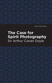 The Case for Spirit Photography - 9781513220604 by Sir Arthur Conan Doyle, Mint Editions, 9781513220604
