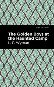 The Golden Boys at the Haunted Camp - 9781513220178 by L. P. Wyman, Mint Editions, 9781513220178