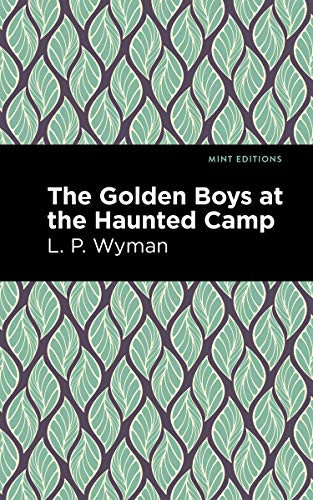 The Golden Boys at the Haunted Camp - 9781513220178 by L. P. Wyman, Mint Editions