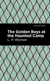 The Golden Boys at the Haunted Camp - 9781513220178 by L. P. Wyman, Mint Editions