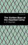 The Golden Boys at the Haunted Camp - 9781513220178 by L. P. Wyman, Mint Editions