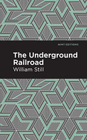 The Underground Railroad - 9781513266503 by William Still, Mint Editions