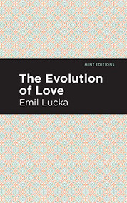 The Evolution of Love by Emil Lucka, Mint Editions, 9781513266527