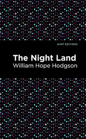 The Night Land - 9781513218922 by William Hope Hodgson, Mint Editions, 9781513218922