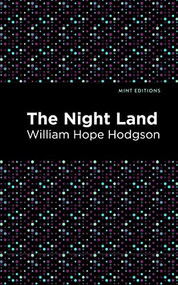 The Night Land - 9781513266589 by William Hope Hodgson, Mint Editions