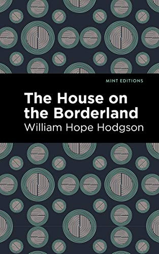 The House on the Borderland - 9781513220383 by William Hope Hodgson, Mint Editions, 9781513220383