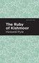 The Ruby of Kishmoor by Howard Pyle, Mint Editions, 9781513266657