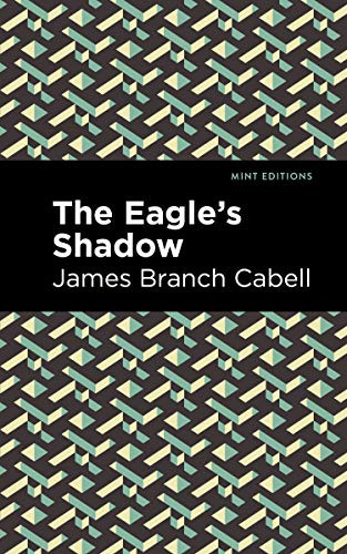 The Eagle's Shadow by James Branch Cabell, Mint Editions, 9781513267616