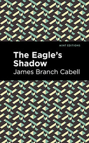 The Eagle's Shadow - 9781513220314 by James Branch Cabell, Mint Editions