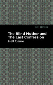 The Blind Mother and The Last Confession by Hall Caine, Mint Editions, 9781513267623