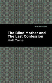 The Blind Mother and The Last Confession by Hall Caine, Mint Editions, 9781513267623