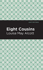 Eight Cousins - 9781513267722 by Louisa May Alcott, Mint Editions