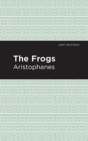 The Frogs by Aristophanes, Mint Editions, 9781513267920
