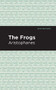 The Frogs by Aristophanes, Mint Editions, 9781513267920