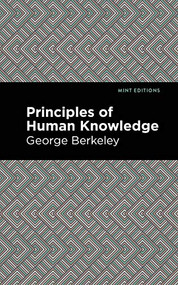 Principles of Human Knowledge by George Berkeley, Mint Editions, 9781513268491