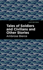 Tales of Soldiers and Civilians by Ambrose Bierce, Mint Editions, 9781513219615
