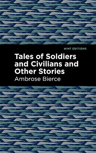 Tales of Soldiers and Civilians by Ambrose Bierce, Mint Editions, 9781513219615