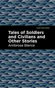 Tales of Soldiers and Civilians by Ambrose Bierce, Mint Editions, 9781513219615