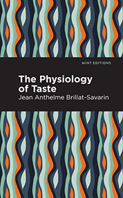 The Physiology of Taste - 9781513268583 by Jean-Anthelme Brillat-Savarin, Mint Editions, 9781513268583