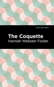 The Coquette - 9781513221335 by Hannah Webster Foster, Mint Editions
