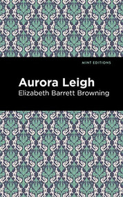 Aurora Leigh - 9781513219073 by Elizabeth Barrett Browning, Mint Editions