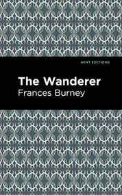 The Wanderer - 9781513218724 by Frances Burney, Mint Editions, 9781513218724