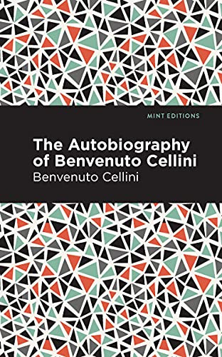 Autobiography of Benvenuto Cellini - 9781513208046 by Benvenuto Cellini, Mint Editions, 9781513208046