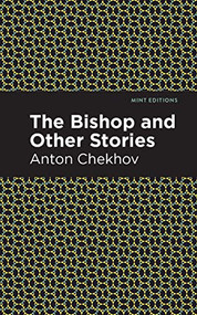 The Bishop and Other Stories by Anton Chekhov, Mint Editions, 9781513207971