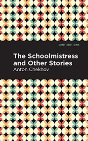 The Schoolmistress and Other Stories by Anton Chekhov, Mint Editions, 9781513269160