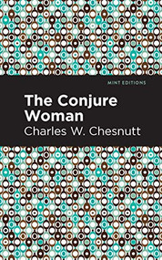 The Conjure Woman by Charles W. Chestnutt, Mint Editions, 9781513269177