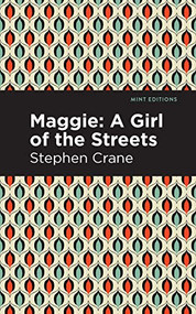 Maggie (A Girl of the Streets and Other Tales of New York) by Stephen Crane, Mint Editions, 9781513269535