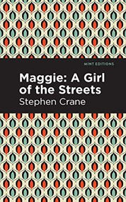 Maggie (A Girl of the Streets and Other Tales of New York) by Stephen Crane, Mint Editions, 9781513269535