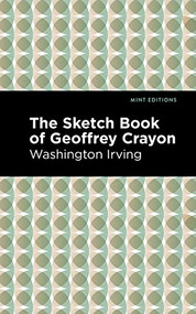 The Sketch-Book of Geoffrey Crayon by Washington Irving, Mint Editions, 9781513269696