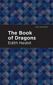 The Book of Dragons - 9781513220659 by Edith Nesbit, Mint Editions, 9781513220659