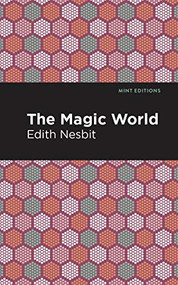 The Magic World by Edith Nesbit, Mint Editions, 9781513269795