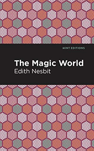 The Magic World by Edith Nesbit, Mint Editions, 9781513269795