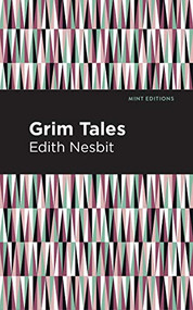 Grim Tales by Edith Nesbit, Mint Editions, 9781513269801