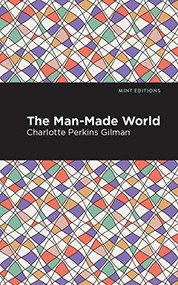 The Man-Made World - 9781513220451 by Charlotte Perkins Gilman, Mint Editions