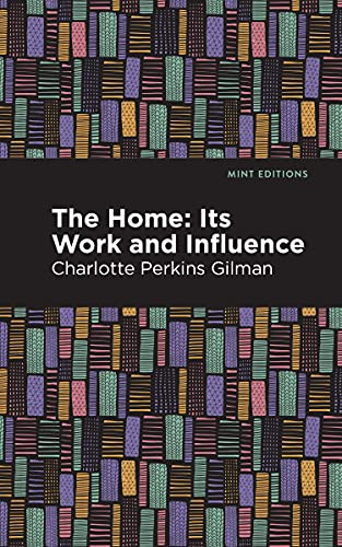 The Home (Its Worth and Influence) by Charlotte Perkins Gilman, Mint Editions, 9781513269832