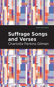 Suffrage Songs and Verses by Charlotte Perkins Gilman, Mint Editions, 9781513269856