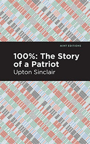 100%: The Story of a Patriot by Upton Sinclair, Mint Editions, 9781513208305