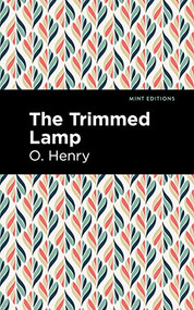 The Trimmed Lamp and Other Stories of the Four Million by O. Henry, Mint Editions, 9781513204956