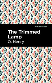 The Trimmed Lamp and Other Stories of the Four Million - 9781513269955 by O. Henry, Mint Editions, 9781513269955