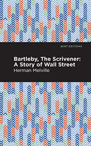 Bartleby, The Scrivener (A Story of Wall Street) by Herman Melville, Mint Editions, 9781513270012
