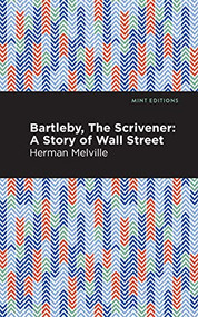 Bartleby, The Scrivener (A Story of Wall Street) by Herman Melville, Mint Editions, 9781513270012
