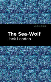 The Sea-Wolf - 9781513208534 by Jack London, Mint Editions, 9781513208534